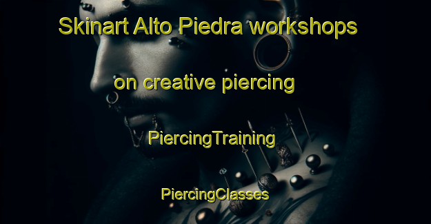 Skinart Alto Piedra workshops on creative piercing | #PiercingTraining #PiercingClasses #SkinartTraining-Mexico