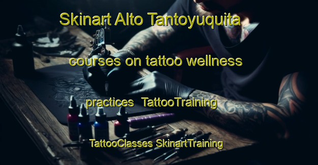 Skinart Alto Tantoyuquita courses on tattoo wellness practices | #TattooTraining #TattooClasses #SkinartTraining-Mexico