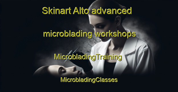 Skinart Alto advanced microblading workshops | #MicrobladingTraining #MicrobladingClasses #SkinartTraining-Mexico