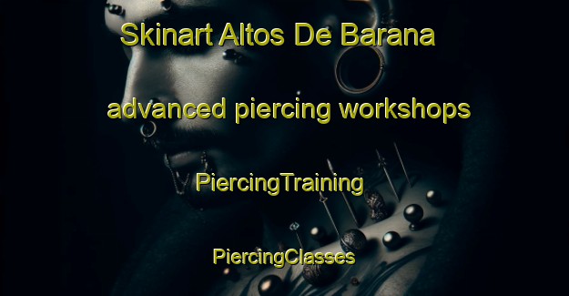 Skinart Altos De Barana advanced piercing workshops | #PiercingTraining #PiercingClasses #SkinartTraining-Mexico