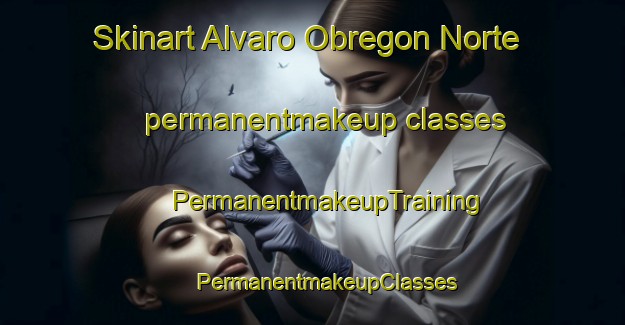 Skinart Alvaro Obregon Norte permanentmakeup classes | #PermanentmakeupTraining #PermanentmakeupClasses #SkinartTraining-Mexico