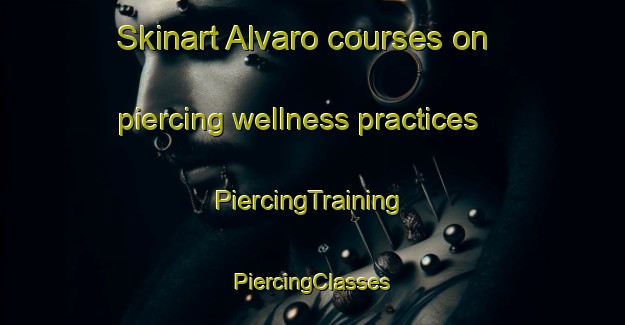 Skinart Alvaro courses on piercing wellness practices | #PiercingTraining #PiercingClasses #SkinartTraining-Mexico