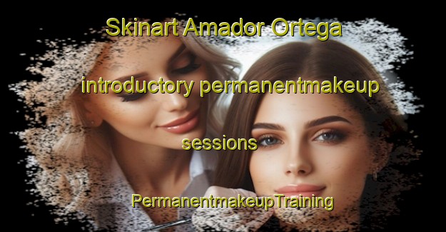 Skinart Amador Ortega introductory permanentmakeup sessions | #PermanentmakeupTraining #PermanentmakeupClasses #SkinartTraining-Mexico