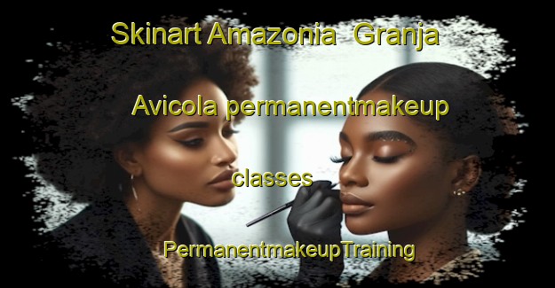 Skinart Amazonia  Granja Avicola permanentmakeup classes | #PermanentmakeupTraining #PermanentmakeupClasses #SkinartTraining-Mexico