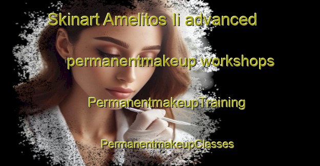 Skinart Amelitos Ii advanced permanentmakeup workshops | #PermanentmakeupTraining #PermanentmakeupClasses #SkinartTraining-Mexico