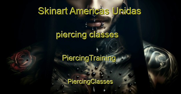 Skinart Americas Unidas piercing classes | #PiercingTraining #PiercingClasses #SkinartTraining-Mexico