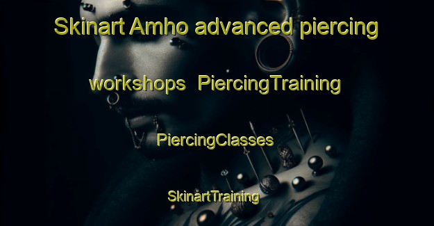 Skinart Amho advanced piercing workshops | #PiercingTraining #PiercingClasses #SkinartTraining-Mexico