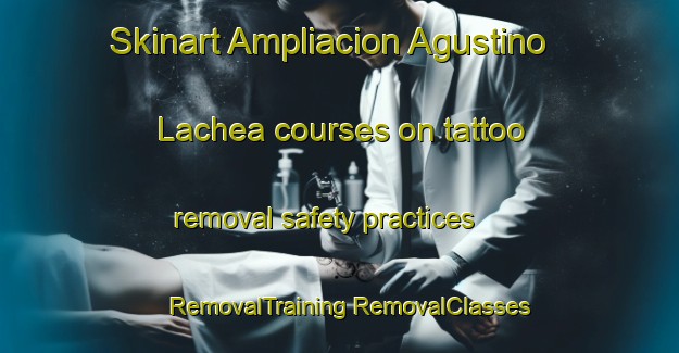 Skinart Ampliacion Agustino Lachea courses on tattoo removal safety practices | #RemovalTraining #RemovalClasses #SkinartTraining-Mexico