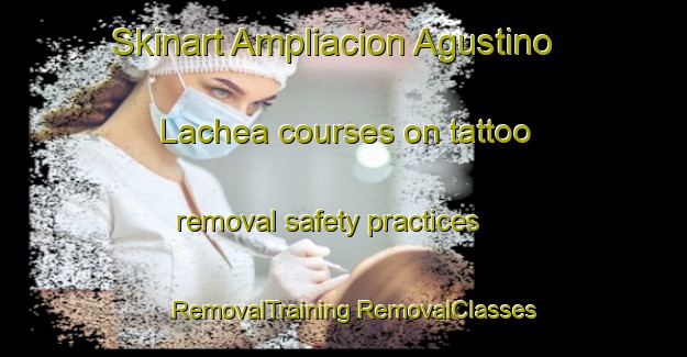 Skinart Ampliacion Agustino Lachea courses on tattoo removal safety practices | #RemovalTraining #RemovalClasses #SkinartTraining-Mexico