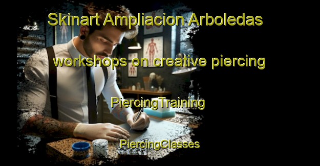 Skinart Ampliacion Arboledas workshops on creative piercing | #PiercingTraining #PiercingClasses #SkinartTraining-Mexico