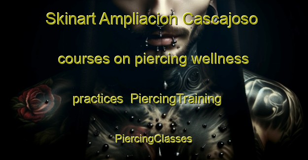 Skinart Ampliacion Cascajoso courses on piercing wellness practices | #PiercingTraining #PiercingClasses #SkinartTraining-Mexico