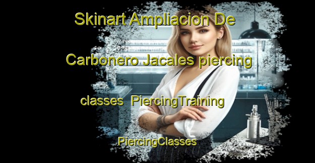 Skinart Ampliacion De Carbonero Jacales piercing classes | #PiercingTraining #PiercingClasses #SkinartTraining-Mexico