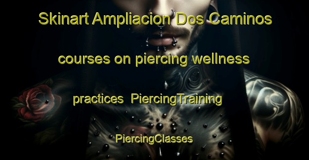 Skinart Ampliacion Dos Caminos courses on piercing wellness practices | #PiercingTraining #PiercingClasses #SkinartTraining-Mexico