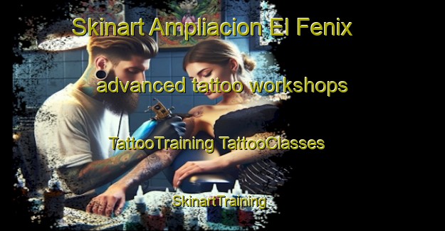 Skinart Ampliacion El Fenix advanced tattoo workshops | #TattooTraining #TattooClasses #SkinartTraining-Mexico