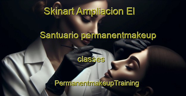 Skinart Ampliacion El Santuario permanentmakeup classes | #PermanentmakeupTraining #PermanentmakeupClasses #SkinartTraining-Mexico