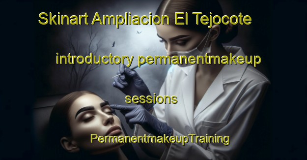 Skinart Ampliacion El Tejocote introductory permanentmakeup sessions | #PermanentmakeupTraining #PermanentmakeupClasses #SkinartTraining-Mexico