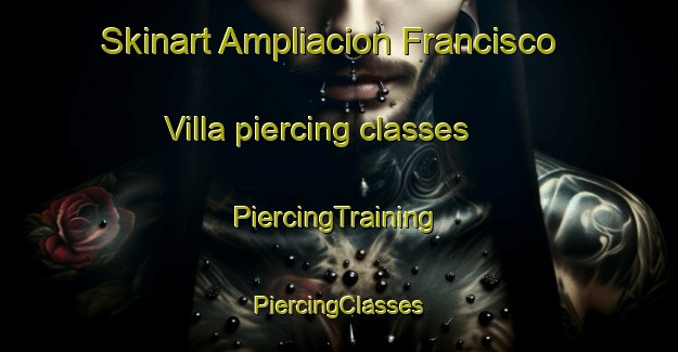 Skinart Ampliacion Francisco Villa piercing classes | #PiercingTraining #PiercingClasses #SkinartTraining-Mexico