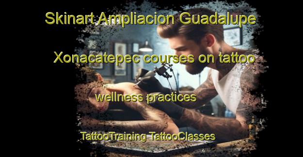 Skinart Ampliacion Guadalupe Xonacatepec courses on tattoo wellness practices | #TattooTraining #TattooClasses #SkinartTraining-Mexico