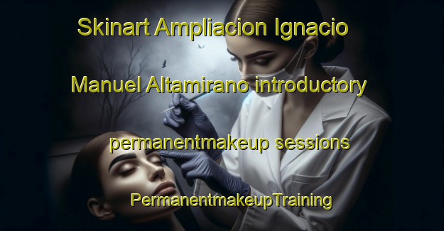 Skinart Ampliacion Ignacio Manuel Altamirano introductory permanentmakeup sessions | #PermanentmakeupTraining #PermanentmakeupClasses #SkinartTraining-Mexico