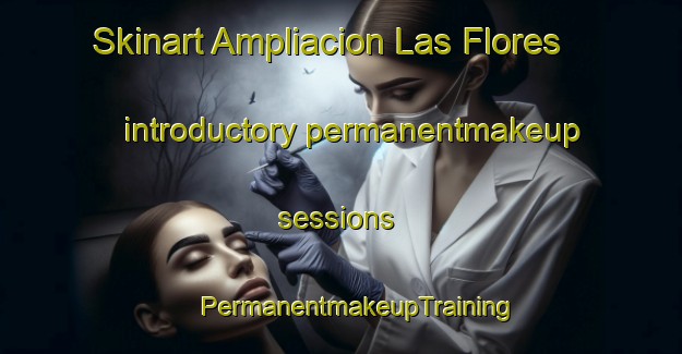 Skinart Ampliacion Las Flores introductory permanentmakeup sessions | #PermanentmakeupTraining #PermanentmakeupClasses #SkinartTraining-Mexico