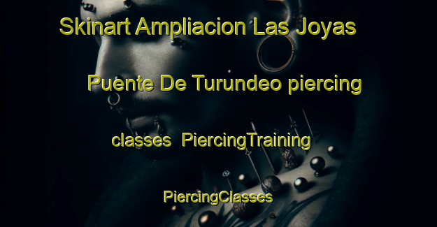 Skinart Ampliacion Las Joyas  Puente De Turundeo piercing classes | #PiercingTraining #PiercingClasses #SkinartTraining-Mexico