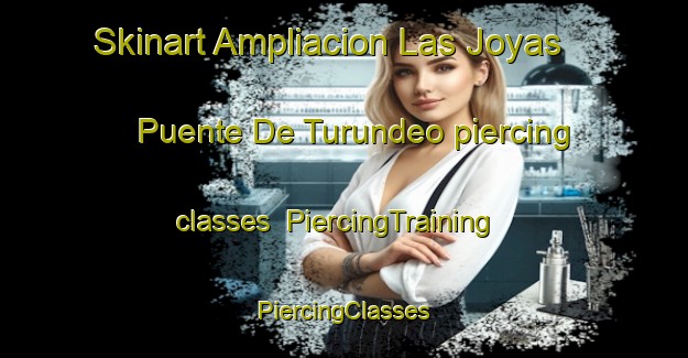 Skinart Ampliacion Las Joyas  Puente De Turundeo piercing classes | #PiercingTraining #PiercingClasses #SkinartTraining-Mexico