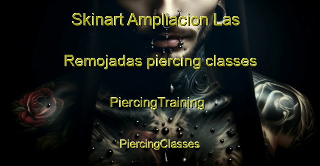 Skinart Ampliacion Las Remojadas piercing classes | #PiercingTraining #PiercingClasses #SkinartTraining-Mexico