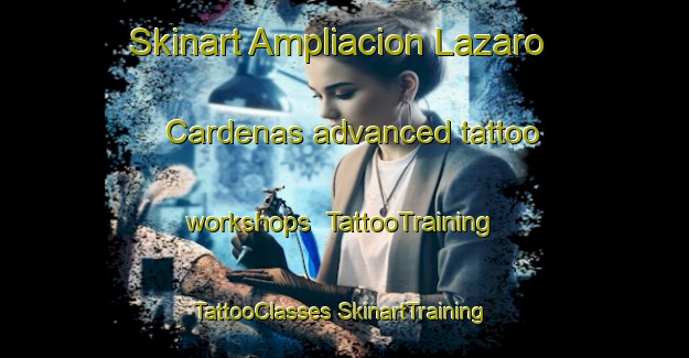 Skinart Ampliacion Lazaro Cardenas advanced tattoo workshops | #TattooTraining #TattooClasses #SkinartTraining-Mexico