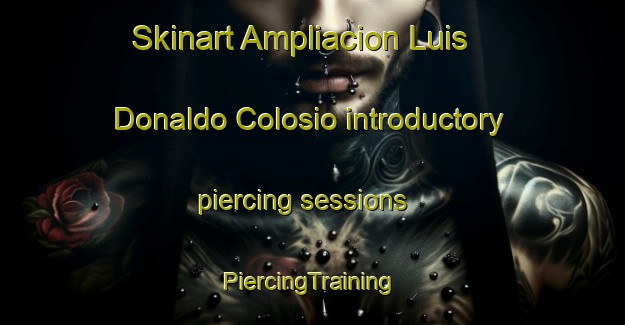 Skinart Ampliacion Luis Donaldo Colosio introductory piercing sessions | #PiercingTraining #PiercingClasses #SkinartTraining-Mexico