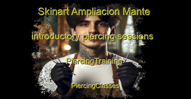 Skinart Ampliacion Mante introductory piercing sessions | #PiercingTraining #PiercingClasses #SkinartTraining-Mexico