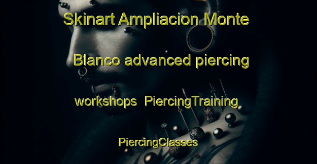 Skinart Ampliacion Monte Blanco advanced piercing workshops | #PiercingTraining #PiercingClasses #SkinartTraining-Mexico