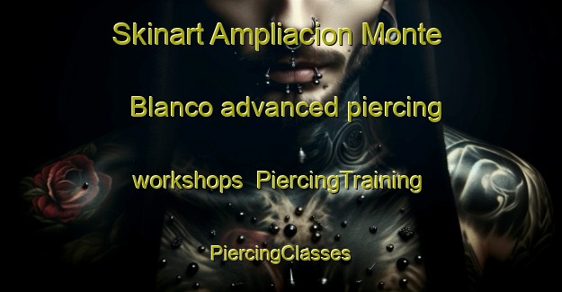 Skinart Ampliacion Monte Blanco advanced piercing workshops | #PiercingTraining #PiercingClasses #SkinartTraining-Mexico