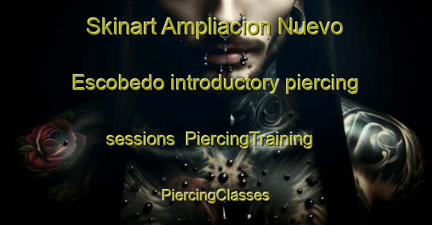 Skinart Ampliacion Nuevo Escobedo introductory piercing sessions | #PiercingTraining #PiercingClasses #SkinartTraining-Mexico