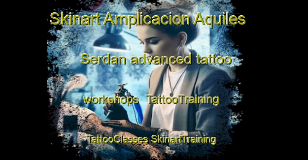 Skinart Amplicacion Aquiles Serdan advanced tattoo workshops | #TattooTraining #TattooClasses #SkinartTraining-Mexico