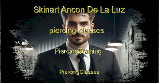 Skinart Ancon De La Luz piercing classes | #PiercingTraining #PiercingClasses #SkinartTraining-Mexico