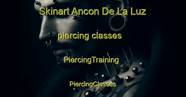 Skinart Ancon De La Luz piercing classes | #PiercingTraining #PiercingClasses #SkinartTraining-Mexico