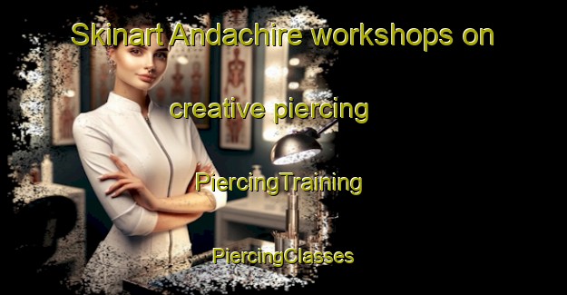 Skinart Andachire workshops on creative piercing | #PiercingTraining #PiercingClasses #SkinartTraining-Mexico