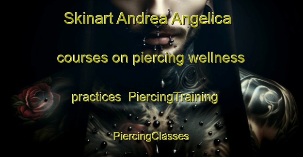 Skinart Andrea Angelica courses on piercing wellness practices | #PiercingTraining #PiercingClasses #SkinartTraining-Mexico