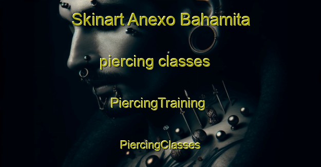 Skinart Anexo Bahamita piercing classes | #PiercingTraining #PiercingClasses #SkinartTraining-Mexico