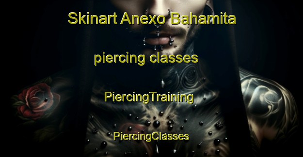 Skinart Anexo Bahamita piercing classes | #PiercingTraining #PiercingClasses #SkinartTraining-Mexico