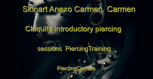 Skinart Anexo Carmen  Carmen Chiquito introductory piercing sessions | #PiercingTraining #PiercingClasses #SkinartTraining-Mexico