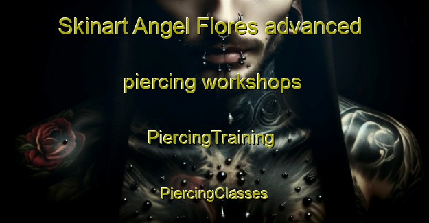 Skinart Angel Flores advanced piercing workshops | #PiercingTraining #PiercingClasses #SkinartTraining-Mexico