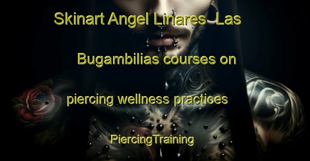 Skinart Angel Linares  Las Bugambilias courses on piercing wellness practices | #PiercingTraining #PiercingClasses #SkinartTraining-Mexico