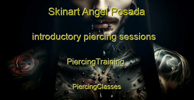 Skinart Angel Posada introductory piercing sessions | #PiercingTraining #PiercingClasses #SkinartTraining-Mexico