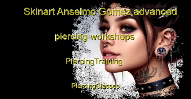 Skinart Anselmo Gomez advanced piercing workshops | #PiercingTraining #PiercingClasses #SkinartTraining-Mexico