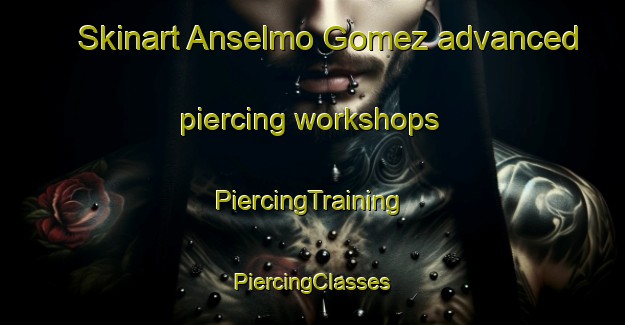 Skinart Anselmo Gomez advanced piercing workshops | #PiercingTraining #PiercingClasses #SkinartTraining-Mexico