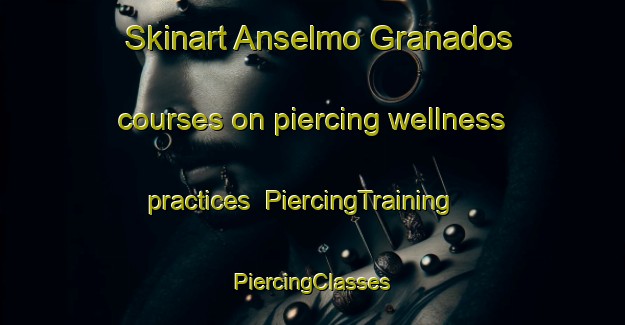 Skinart Anselmo Granados courses on piercing wellness practices | #PiercingTraining #PiercingClasses #SkinartTraining-Mexico