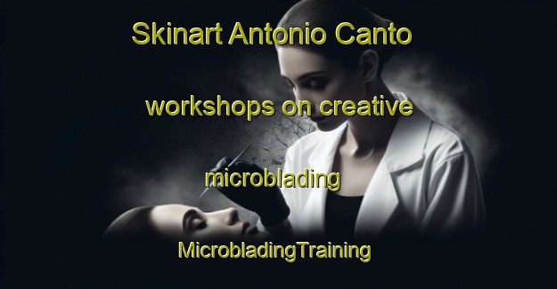 Skinart Antonio Canto workshops on creative microblading | #MicrobladingTraining #MicrobladingClasses #SkinartTraining-Mexico