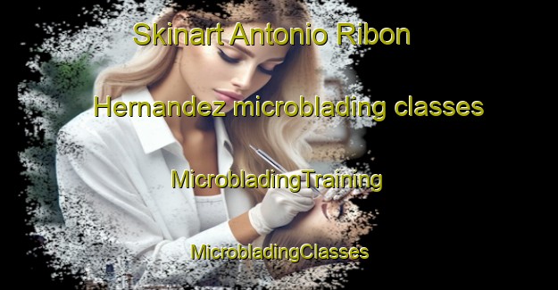 Skinart Antonio Ribon Hernandez microblading classes | #MicrobladingTraining #MicrobladingClasses #SkinartTraining-Mexico