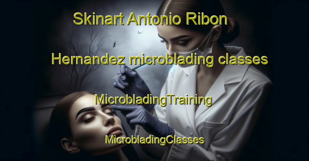 Skinart Antonio Ribon Hernandez microblading classes | #MicrobladingTraining #MicrobladingClasses #SkinartTraining-Mexico